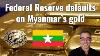 Federal Reserve Defaults On Myanmar S Gold